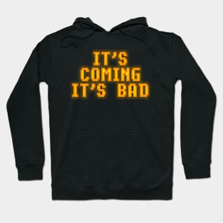 It's Coming, It's Bad Hoodie